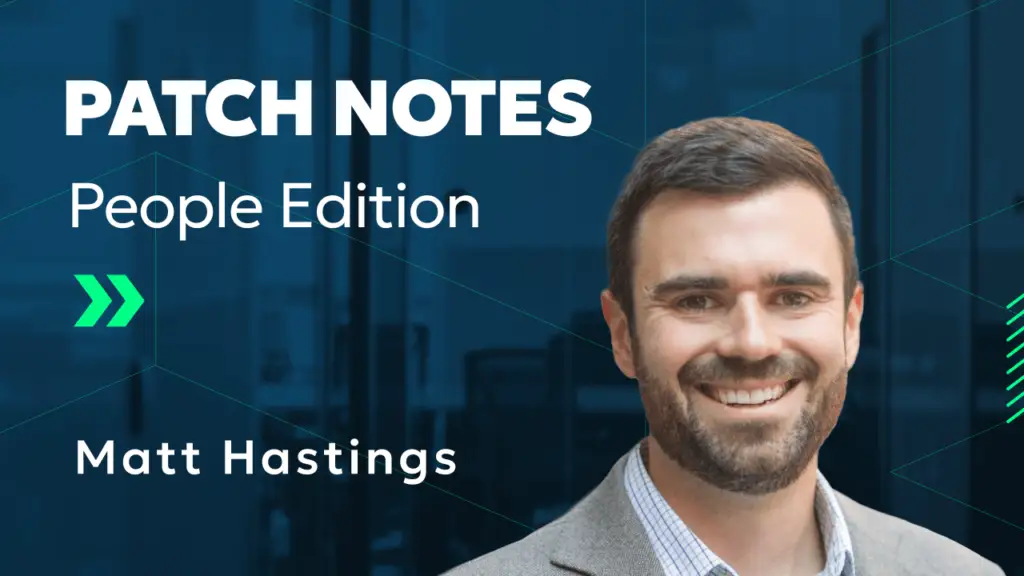 Thumbnail for Patch Notes: People Edition - Meet Matt Hastings!